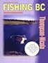 Fishing B.C. Thompson-Nicola: Thompson-Nicola's Most Comprehensive Fishing Guide (Fishing British Columbia)