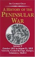 A History of the Peninsular War V5: October 1811 to August 31, 1812 Alencia,Cuidad Rodrigo,Badajoz,Salamanca,Madrid (History of the Peninsular War)