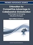 E-novation for competitive advantage in collaborative globalization : technologies for emerging e-business strategies