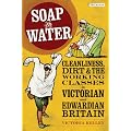 Soap and Water: Cleanliness, Dirt and the Working Classes in Victorian and Edwardian Britain