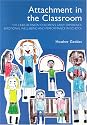 Attachment in the Classroom: The links between children's early experience, emotional well-being and performance in school: A Practical Guide for Schools