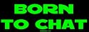 Born to Chat Large Bumper Sticker