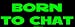 Born to Chat MINIATURE Sticker