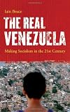 The Real Venezuela: Making Socialism in the 21st Century