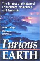 Furious Earth: The Science and Nature of Earthquakes, Volcanoes, and Tsunamis