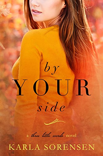 , by Your Side (Three Little Words Book 1), by Karla Sorensen