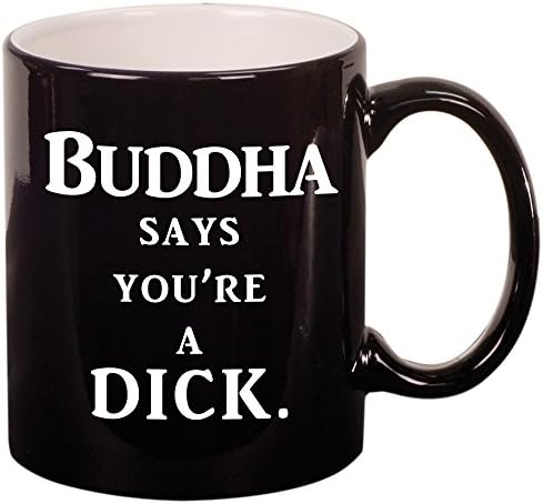 Buddha Says You're a Dick Coffee Mug