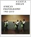 A Useful Dream: African Photography 1960-2010