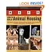 How to Build Animal Housing: 60 Plans for Coops, Hutches, Barns, Sheds, Pens, Nestboxes, Feeders, Stanchions, and Much More
