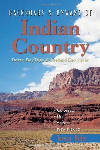Backroads & Byways of Indian Country: Drives, Day Trips and Weekend Excursions: Colorado, Utah, Arizona, New Mexico (Backroads & Byways)