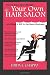 How to Start Up & Manage Your Own Hair Salon: And Make it BIG in the Salon Business