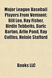 Major League Baseball Players from Vermont: Bill Lee, Ray Fisher, Birdie Tebbetts, Daric Barton, Arlie Pond, Ray Collins, Heinie Stafford-
