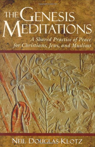 The Genesis Meditations: A Shared Practice of Peace for Christians, Jews, and Muslims