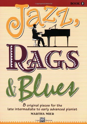 Jazz, Rags & Blues, Bk 5: 8 Original Pieces for the Later Intermediate to Early Advanced Pianist