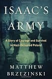 Isaacs Army: A Story of Courage and Survival in Nazi-Occupied Poland