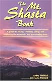 The Mt. Shasta Book: A Guide to Hiking, Climbing, Skiing, and Exploring the Mountain and Surrounding Area