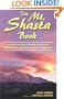 The Mt. Shasta Book: A Guide to Hiking, Climbing, Skiing, and Exploring the Mountain and Surrounding Area