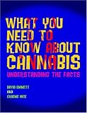 What You Need to Know About Cannabis
 Understanding the Facts,
David Emmett