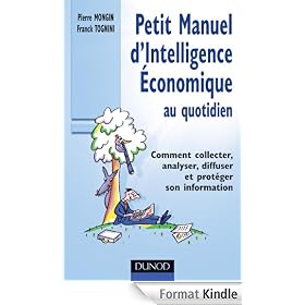 Petit manuel d'intelligence �conomique au quotidien:Comment collecter, analyser, diffuser et prot�ger son information