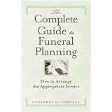 the complete guide to funeral planning how to arrange the appropriate service