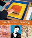 Simple Screenprinting: Basic Techniques & Creative Projects