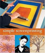 Simple Screenprinting: Basic Techniques and Creative Projects
