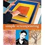 Simple Screenprinting: Basic Techniques and Creative Projects
