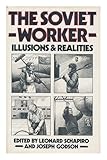 The Soviet worker : illusions and realities