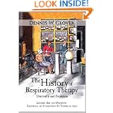 The History of Respiratory Therapy: Discovery and Evolution by Dennis W. Glover