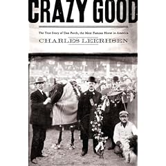 Crazy Good: The True Story of Dan Patch, the Most Famous Horse in America