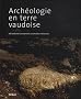Arch�ologie en terre vaudoise