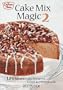Cake Mix Magic 2: 125 More Easy Desserts ... Good as Homemade