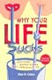 Why Your Life Sucks and What You Can Do about it