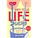 Why Your Life Sucks and What You Can Do about it