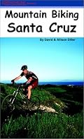 Mountain Biking Santa Cruz: The Ultimate Trail & Ride Guide for the Santa Cruz Area