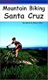 Mountain Biking Santa Cruz: The Ultimate Trail & Ride Guide for the Santa Cruz Area