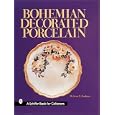 Bohemian Decorated Porcelain (Schiffer Book for Collectors) by James D. Henderson