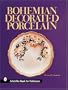 Bohemian Decorated Porcelain (A Schiffer Book for Collectors)