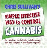 Chris Sullivan's Simple Effective Way to Control Cannabis: The Revolutionary Book That Makes Controlling Cannabis Easy and Enjoyable - No Willpower Required!