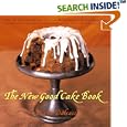The New Good Cake Book: Over 125 Delicious Recipes That Can Be Prepared in 30 Minutes or Less