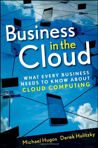 Business in the Cloud: What Every Business Needs to Know About Cloud Computing