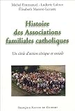 Histoire des associations familiales catholiques : Un siècle d\'action civique et sociale depuis les Associations catholiques de chefs de famille