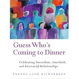 Guess Who's Coming to Dinner : Celebrating Interethnic, Interfaith, and Interracial Relationships