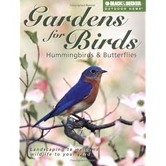 Gardens for Birds, Hummingbirds & Butterflies: Landscaping to Welcome Wildlife to Your Yard