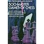 500 Hundred Master Games of Chess (3 Books in 1 Volume)