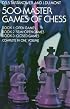 500 Master Games of Chess (3 Books in 1 Volume)