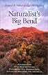 Naturalist's Big Bend: An Introduction to the Trees and Shrubs, Wildflowers, Cacti, Mammals, Birds, Reptiles and Amphibians, Fish, and Insects (Louise Lindsey Merrick Natural Environment Series, 33)