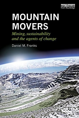 mountain movers mining sustainability and the agents of change routledge studies of the extractive industries