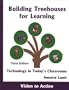 Building Treehouses for Learning: Technology in Today's Classrooms