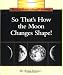 So That's How the Moon Changes Shape (Rookie Read-About Science Series)